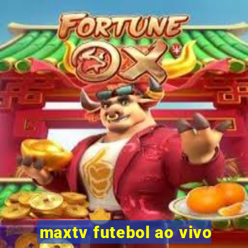 maxtv futebol ao vivo